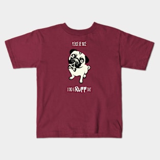 Please Be Nice I Had A Ruff Day Kids T-Shirt